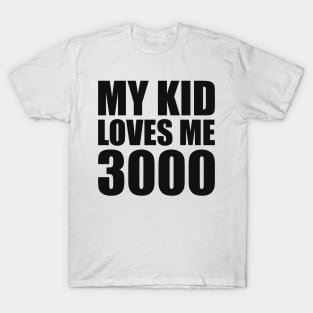 My Kid Loves Me 3000 T-Shirt